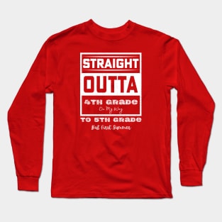 straight outta 4th grade to 5th grade but first summer Long Sleeve T-Shirt